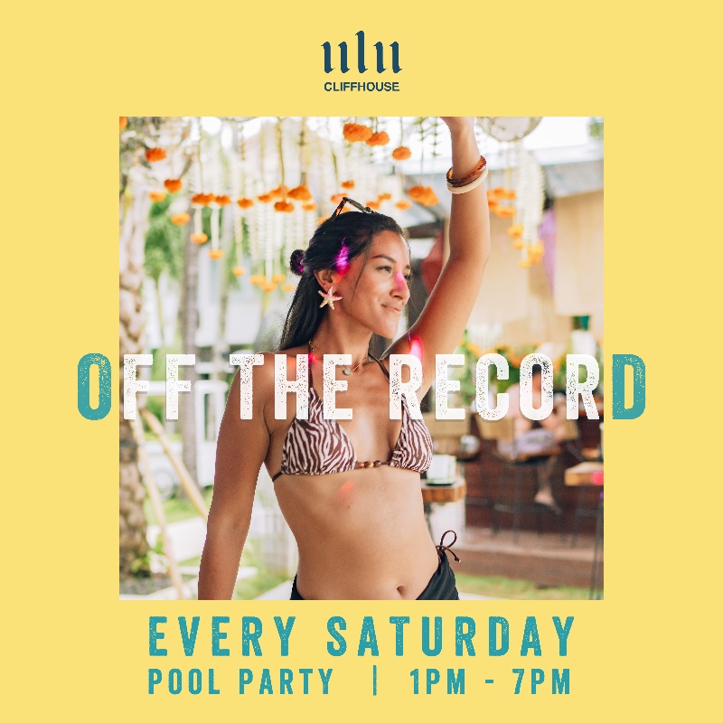 Ulu Cliffhouse OFF THE RECORD | Saturday Pool Party Series